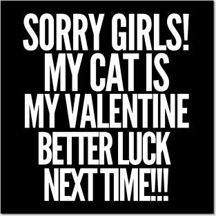 Sorry girls! My cat is my valentine. Better luck next time! Posters and Art